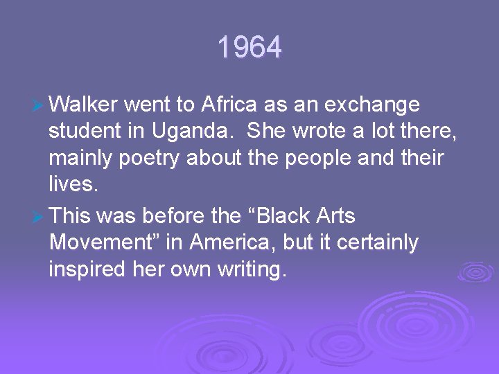 1964 Ø Walker went to Africa as an exchange student in Uganda. She wrote