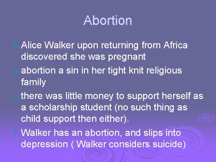 Abortion Ø Alice Walker upon returning from Africa discovered she was pregnant Ø abortion