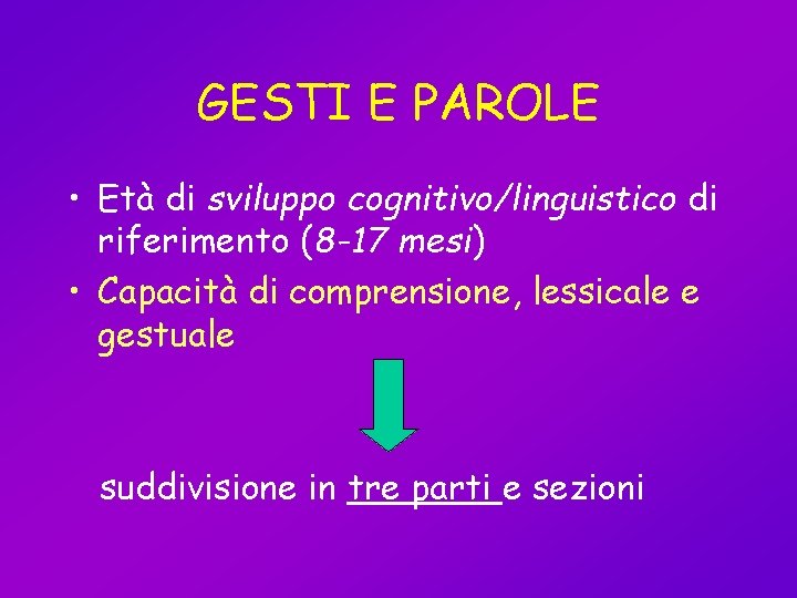 GESTI E PAROLE • Età di sviluppo cognitivo/linguistico di riferimento (8 -17 mesi) •