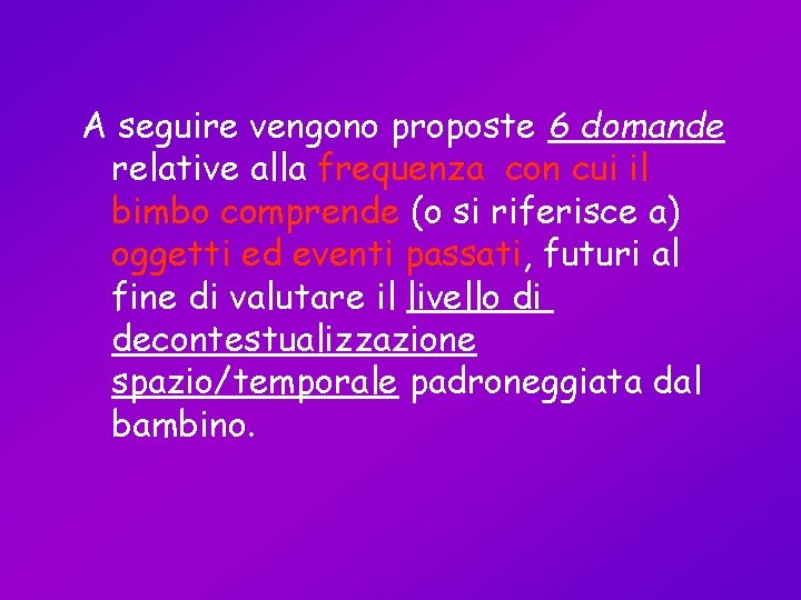 A seguire vengono proposte 6 domande relative alla frequenza con cui il bimbo comprende