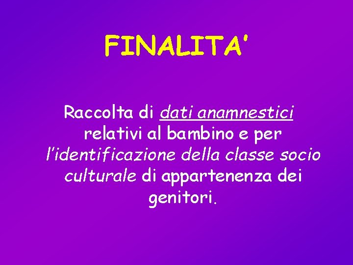 FINALITA’ Raccolta di dati anamnestici relativi al bambino e per l’identificazione della classe socio