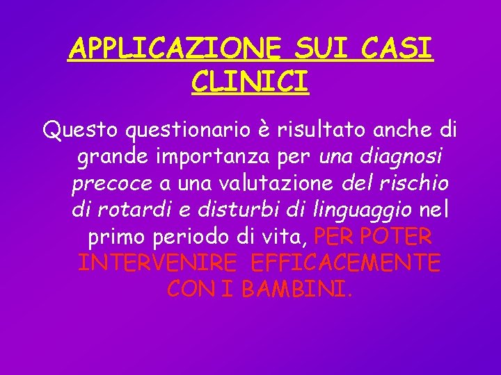 APPLICAZIONE SUI CASI CLINICI Questo questionario è risultato anche di grande importanza per una