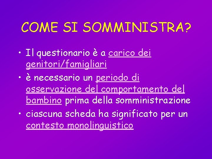 COME SI SOMMINISTRA? • Il questionario è a carico dei genitori/famigliari • è necessario