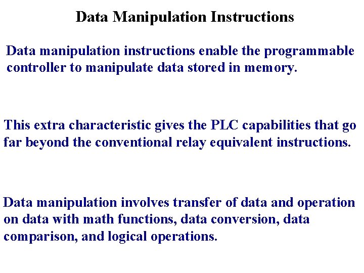 Data Manipulation Instructions Data manipulation instructions enable the programmable controller to manipulate data stored