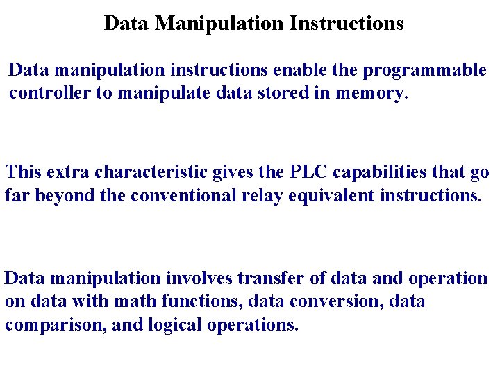 Data Manipulation Instructions Data manipulation instructions enable the programmable controller to manipulate data stored Data Manipulation Instructions Data manipulation instructions enable the programmable controller to manipulate data stored