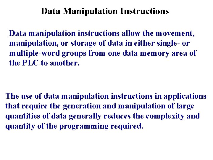 Data Manipulation Instructions Data manipulation instructions allow the movement, manipulation, or storage of data
