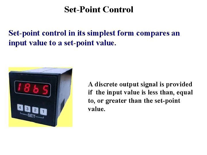 Set-Point Control Set-point control in its simplest form compares an input value to a