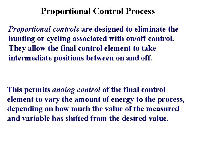 Proportional Control Process Proportional controls are designed to eliminate the hunting or cycling associated