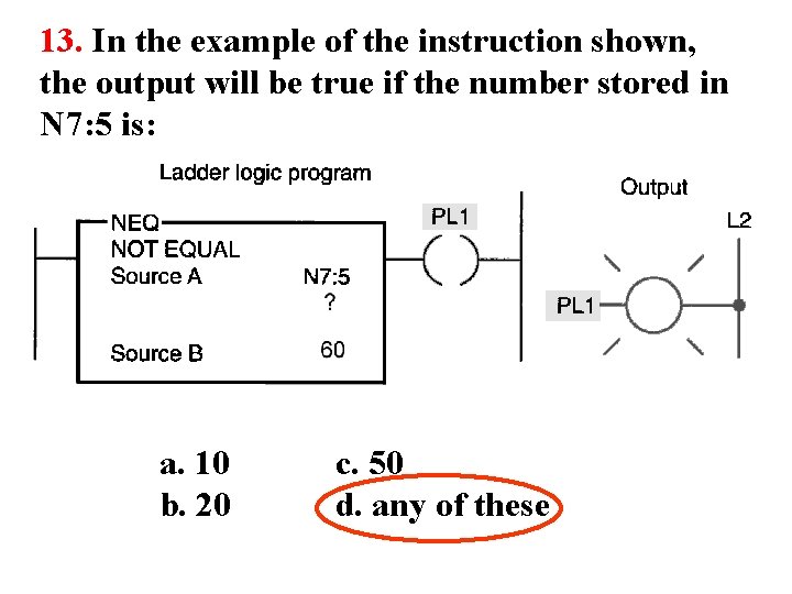 13. In the example of the instruction shown, the output will be true if