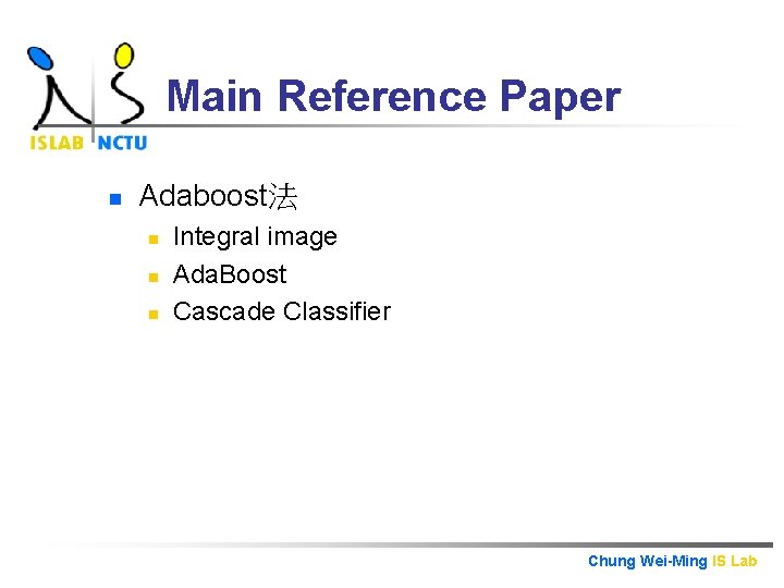 Main Reference Paper n Adaboost法 n n n Integral image Ada. Boost Cascade Classifier