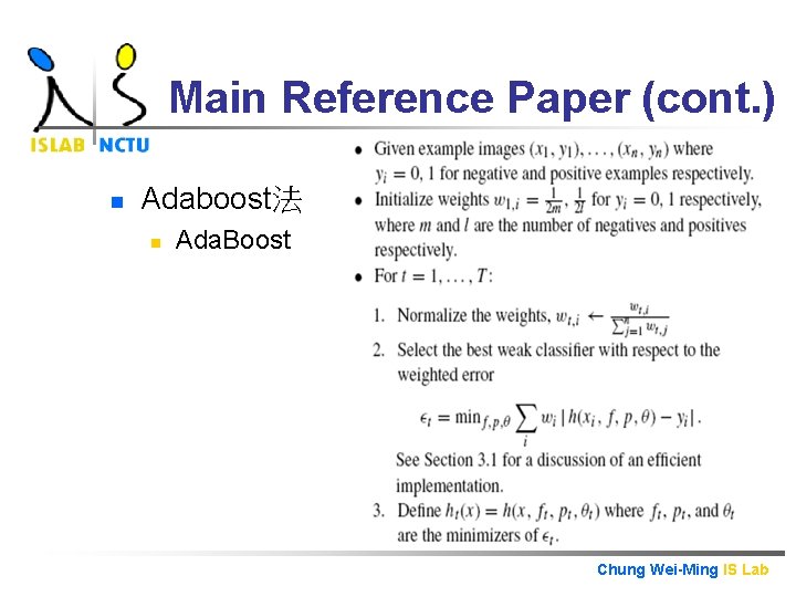 Main Reference Paper (cont. ) n Adaboost法 n Ada. Boost Chung Wei-Ming IS Lab