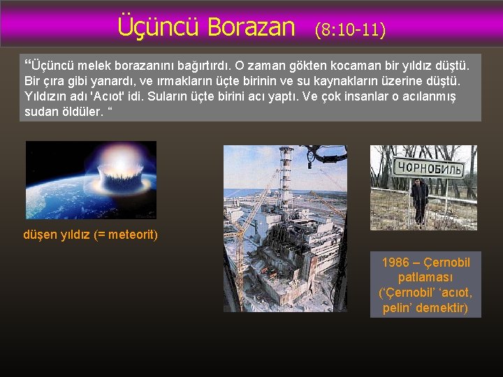 Üçüncü Borazan (8: 10 -11) “Üçüncü melek borazanını bağırtırdı. O zaman gökten kocaman bir