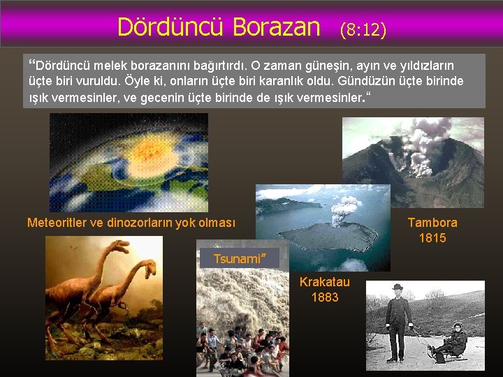 Dördüncü Borazan (8: 12) “Dördüncü melek borazanını bağırtırdı. O zaman güneşin, ayın ve yıldızların