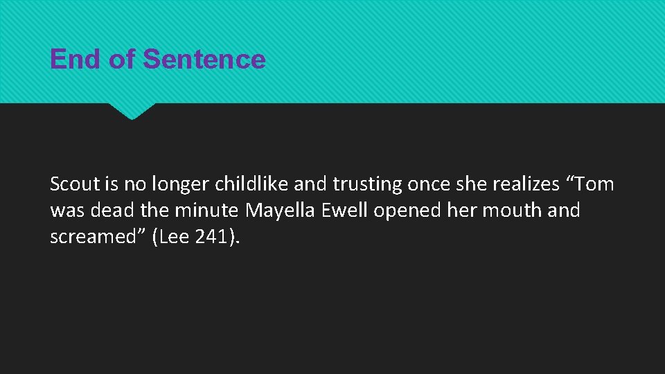 End of Sentence Scout is no longer childlike and trusting once she realizes “Tom End of Sentence Scout is no longer childlike and trusting once she realizes “Tom