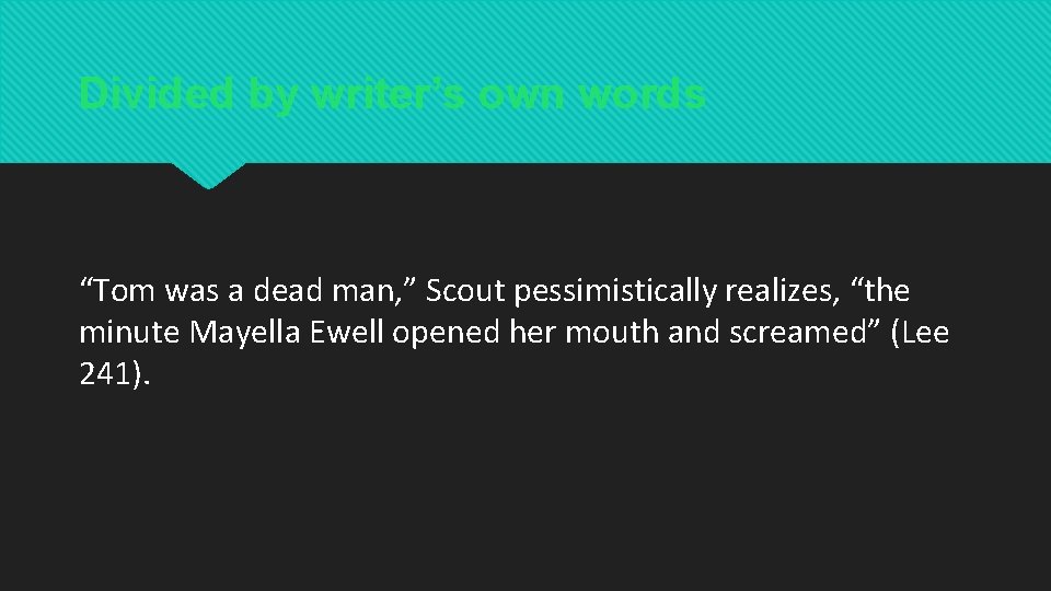 Divided by writer’s own words “Tom was a dead man, ” Scout pessimistically realizes, Divided by writer’s own words “Tom was a dead man, ” Scout pessimistically realizes,