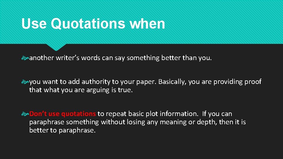 Use Quotations when another writer’s words can say something better than you want to Use Quotations when another writer’s words can say something better than you want to