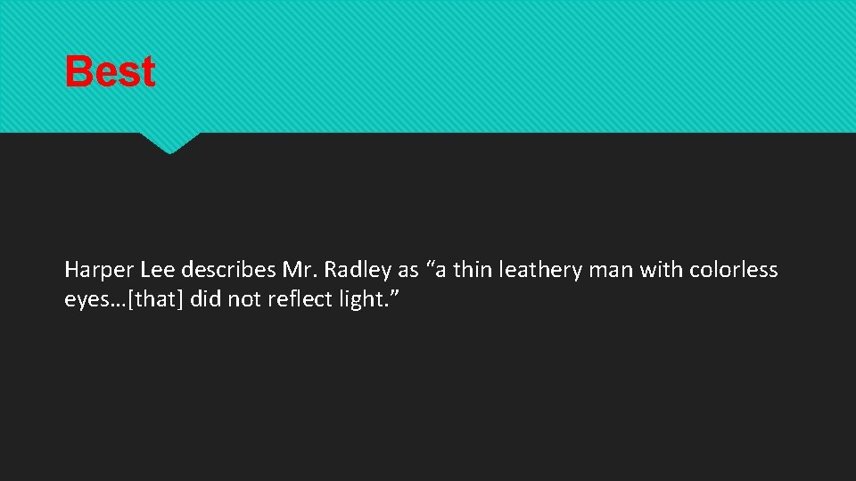 Best Harper Lee describes Mr. Radley as “a thin leathery man with colorless eyes…[that]