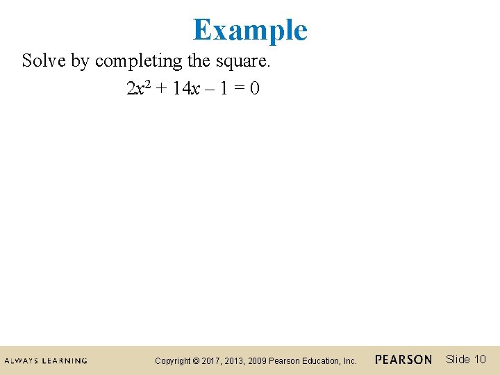 Example Solve by completing the square. 2 x 2 + 14 x – 1