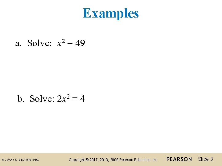 Examples a. Solve: x 2 = 49 b. Solve: 2 x 2 = 4