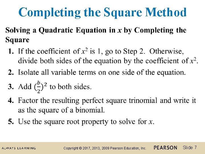 Completing the Square Method Copyright © 2017, 2013, 2009 Pearson Education, Inc. Slide 7