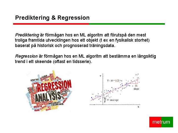 Prediktering & Regression Prediktering är förmågan hos en ML algoritm att förutspå den mest