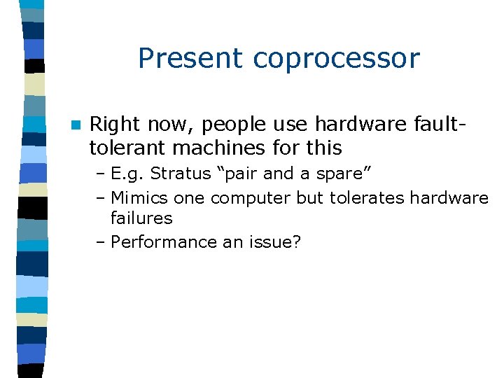 Present coprocessor n Right now, people use hardware faulttolerant machines for this – E.