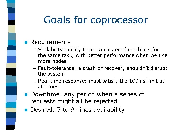 Goals for coprocessor n Requirements – Scalability: ability to use a cluster of machines