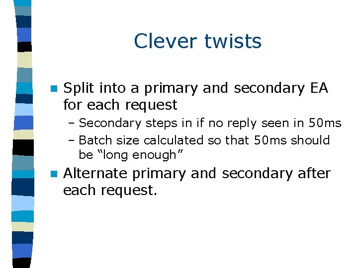 Clever twists n Split into a primary and secondary EA for each request –