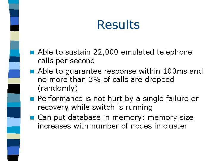 Results Able to sustain 22, 000 emulated telephone calls per second n Able to
