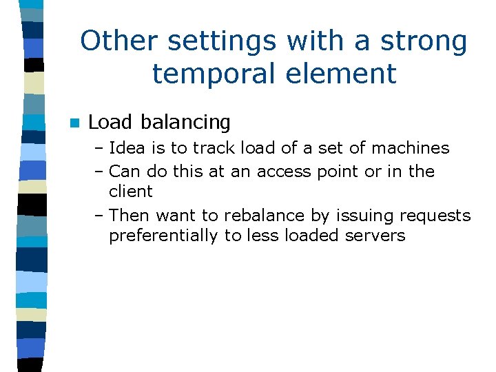 Other settings with a strong temporal element n Load balancing – Idea is to