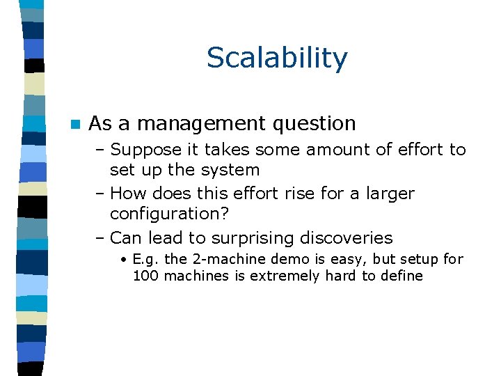Scalability n As a management question – Suppose it takes some amount of effort