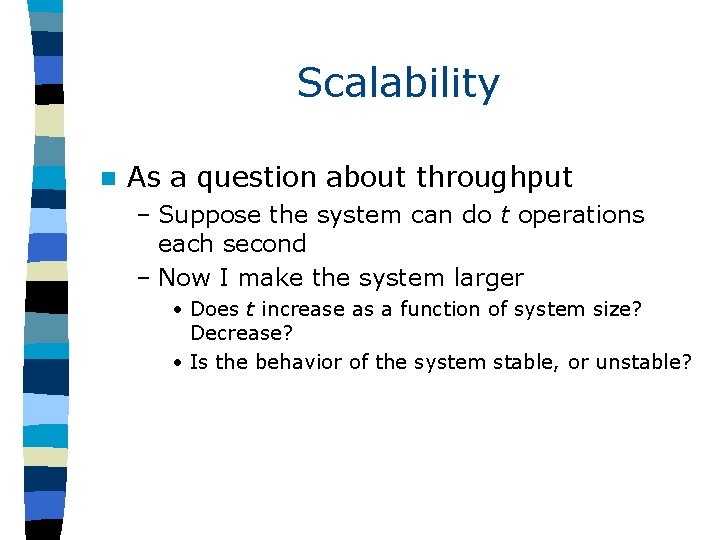 Scalability n As a question about throughput – Suppose the system can do t