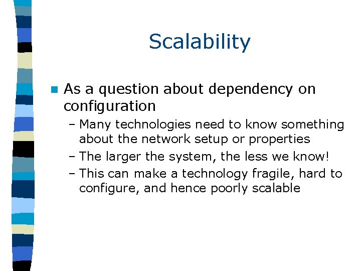 Scalability n As a question about dependency on configuration – Many technologies need to