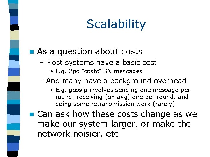 Scalability n As a question about costs – Most systems have a basic cost