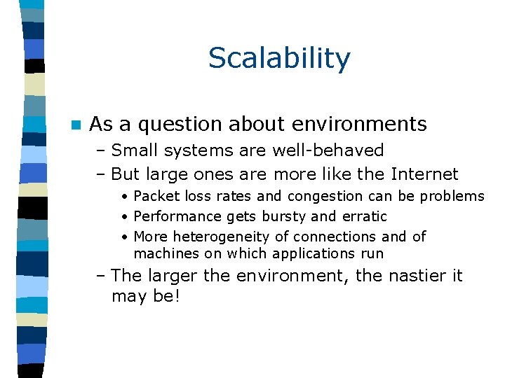 Scalability n As a question about environments – Small systems are well-behaved – But