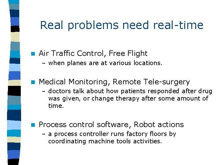 Real problems need real-time n Air Traffic Control, Free Flight – when planes are