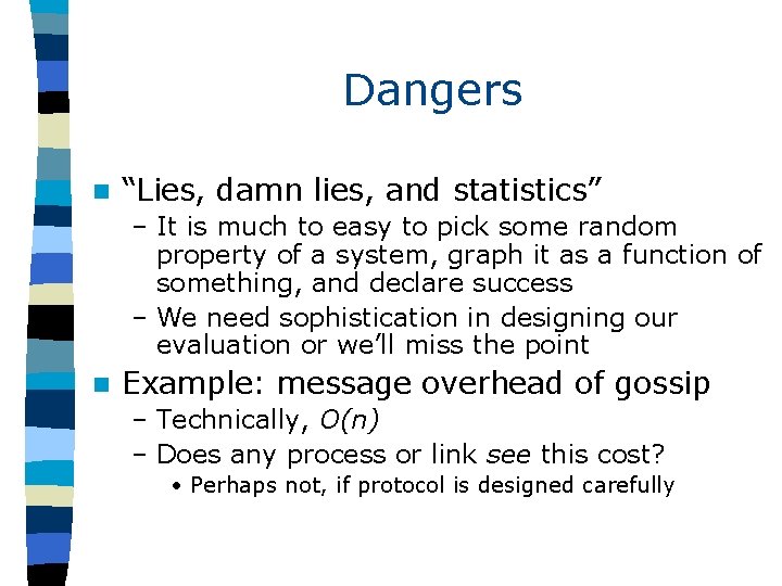 Dangers n “Lies, damn lies, and statistics” – It is much to easy to