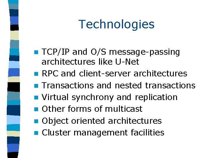 Technologies n n n n TCP/IP and O/S message-passing architectures like U-Net RPC and