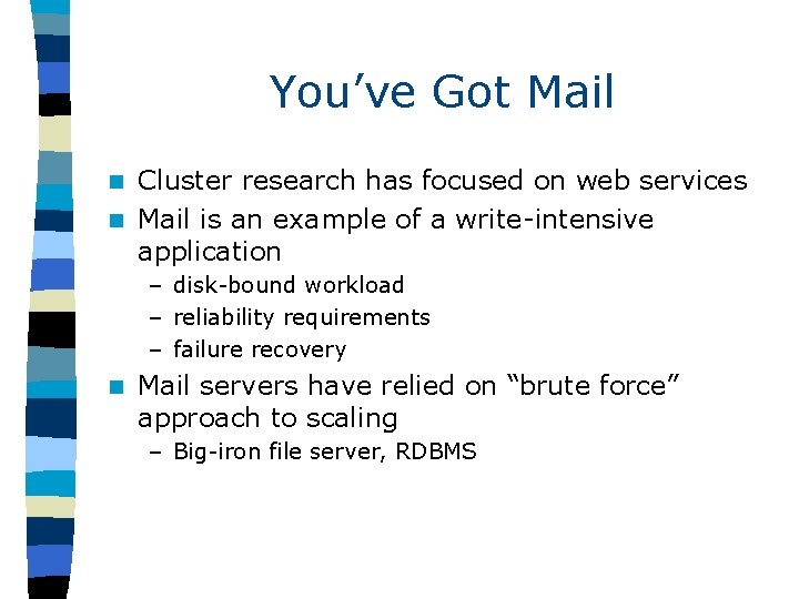 You’ve Got Mail Cluster research has focused on web services n Mail is an