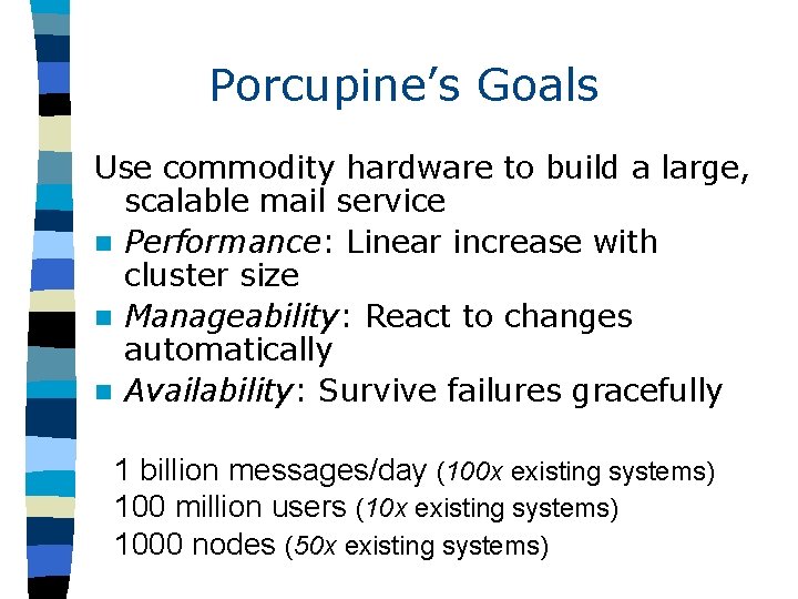 Porcupine’s Goals Use commodity hardware to build a large, scalable mail service n Performance: