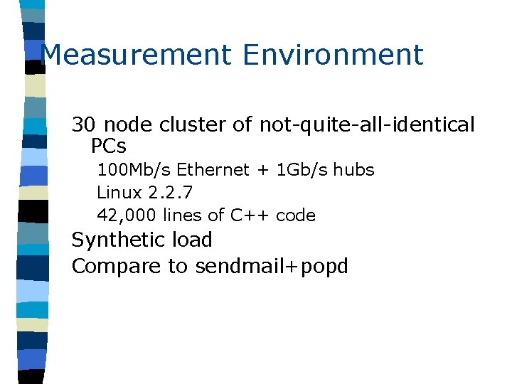 Measurement Environment 30 node cluster of not-quite-all-identical PCs 100 Mb/s Ethernet + 1 Gb/s