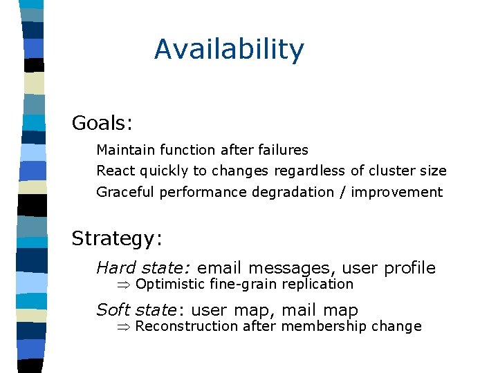 Availability Goals: Maintain function after failures React quickly to changes regardless of cluster size