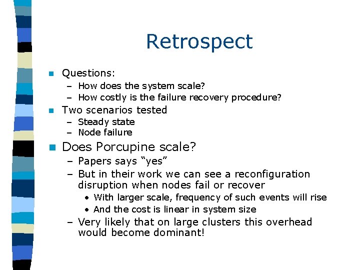 Retrospect n Questions: – How does the system scale? – How costly is the