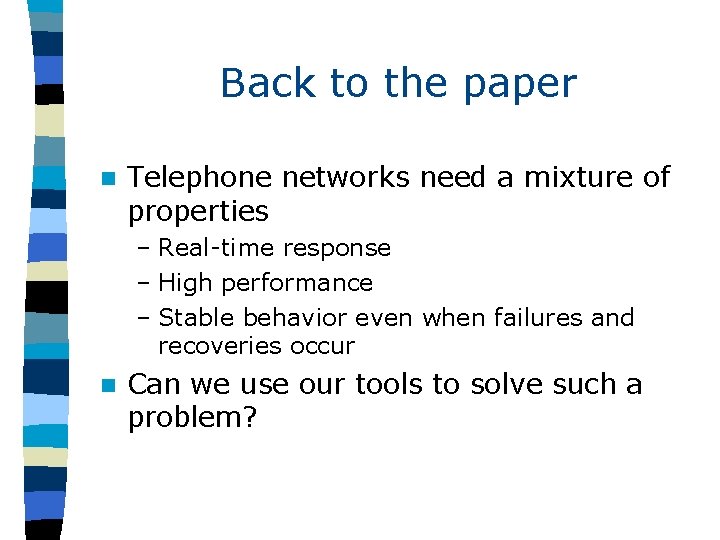 Back to the paper n Telephone networks need a mixture of properties – Real-time