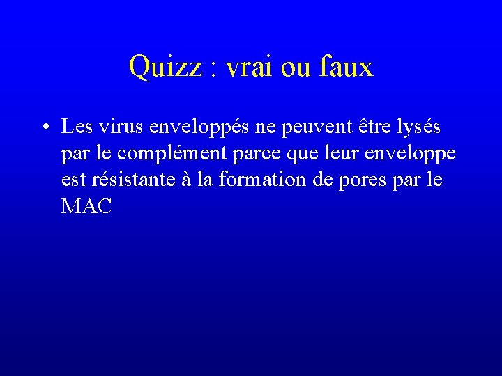 Quizz : vrai ou faux • Les virus enveloppés ne peuvent être lysés par