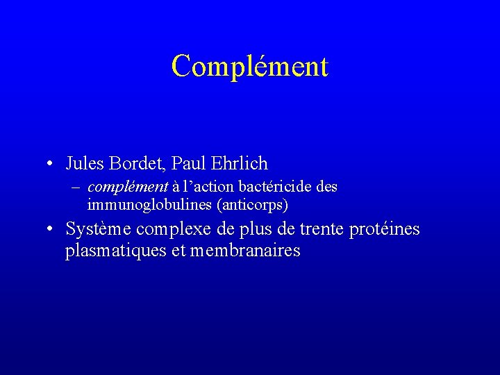 Complément • Jules Bordet, Paul Ehrlich – complément à l’action bactéricide des immunoglobulines (anticorps)