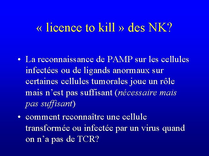  « licence to kill » des NK? • La reconnaissance de PAMP sur
