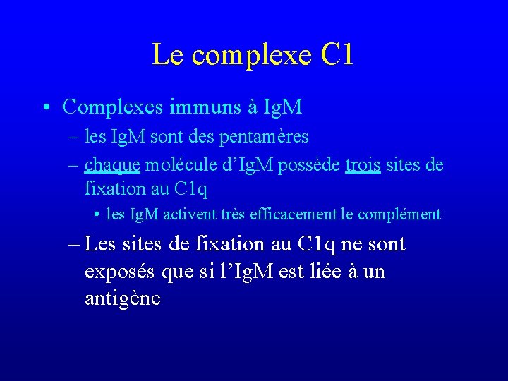 Le complexe C 1 • Complexes immuns à Ig. M – les Ig. M