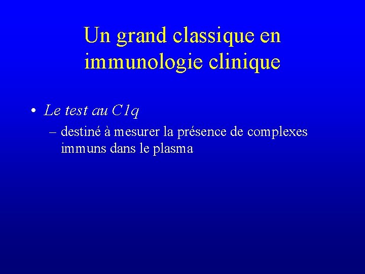 Un grand classique en immunologie clinique • Le test au C 1 q –