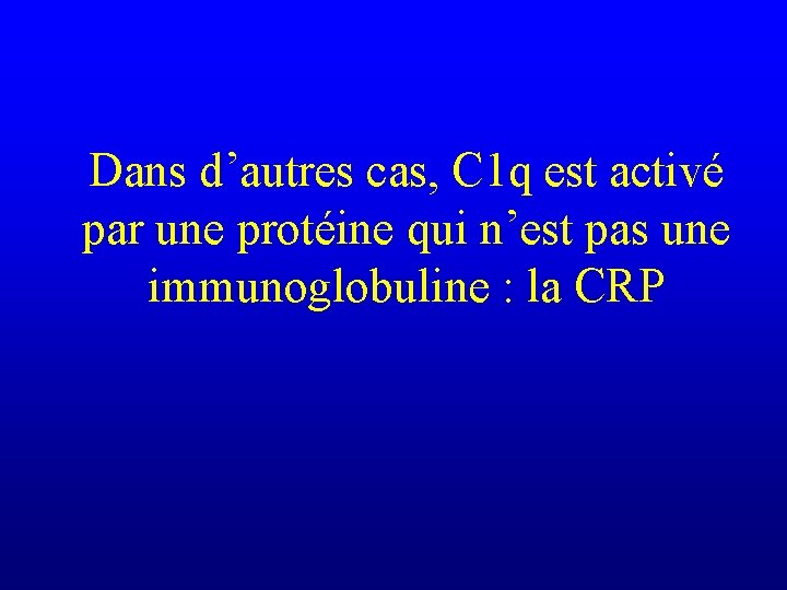 Dans d’autres cas, C 1 q est activé par une protéine qui n’est pas